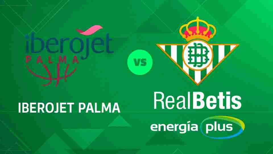 Iberojet Palma - Real Betis Energía Plus, domingo 17 de febrero a las 18:00