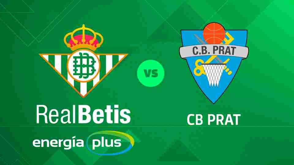Real Betis Energía Plus - CB Prat, sábado 23 a las 19:00 horas