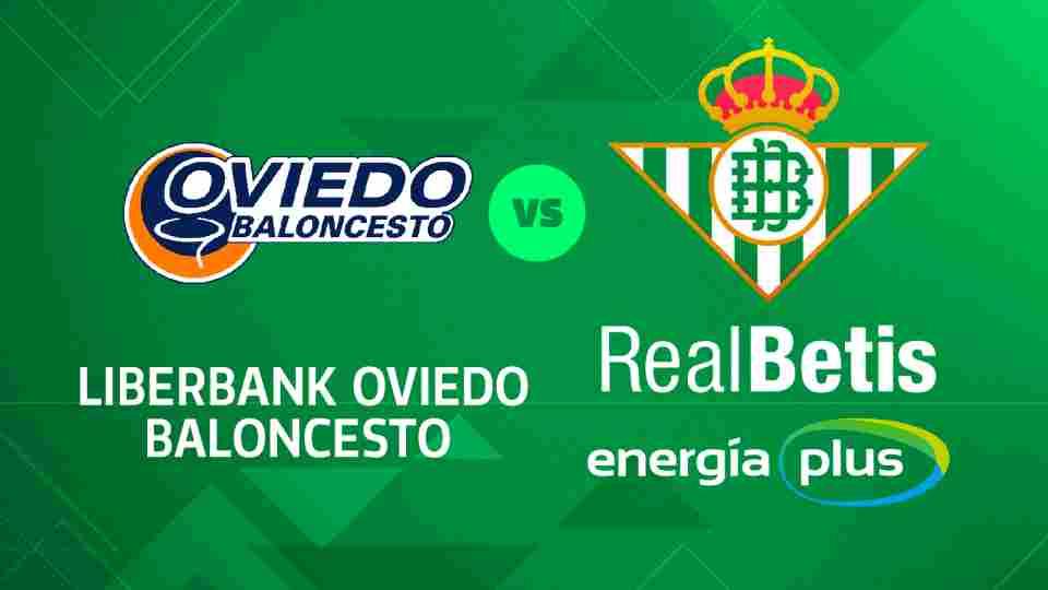 Liberbank Oviedo Baloncesto - Real Betis Energía Plus, domingo 21 de abril a las 12:30 horas